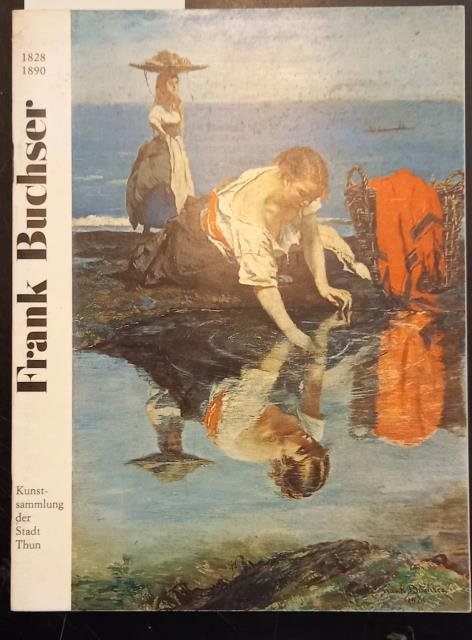 FRANK BUCHSER, 1828-1890. Catalogo della Mostra. Thunerhof, 17 Juni bis …