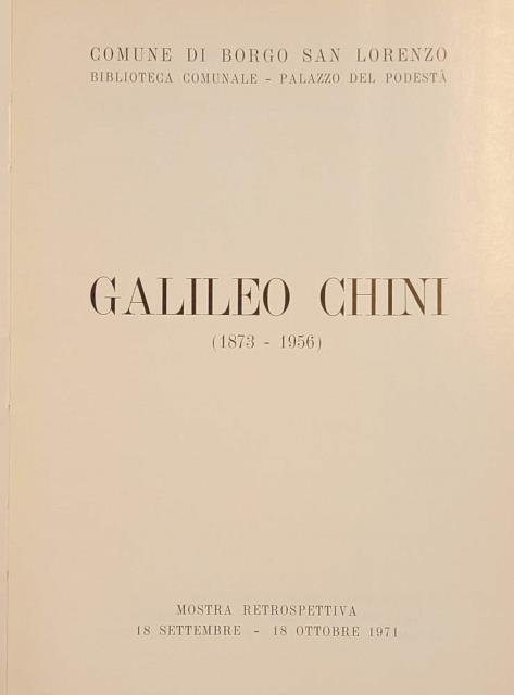 GALILEO CHINI. Mostra retrospettiva. Borgo San Lorenzo, Biblioteca Comunale, 1971.