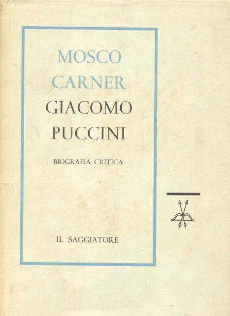 GIACOMO PUCCINI. Biografia critica.