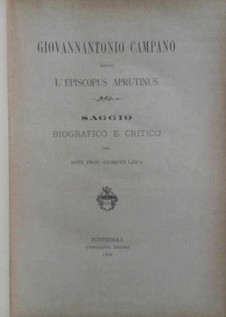GIOVANNANTONIO CAMPANO DETTO L'EPISCOPUS APRUTINUS. Saggio biografico e critico.