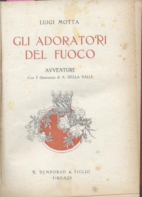GLI ADORATORI DEL FUOCO. Avventure. Con 8 illustrazioni di A. …