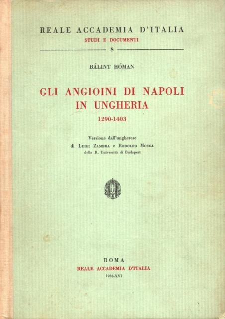 GLI ANGIOINI DI NAPOLI IN UNGHERIA, 1290-1403. Versione dall'ungherese di …