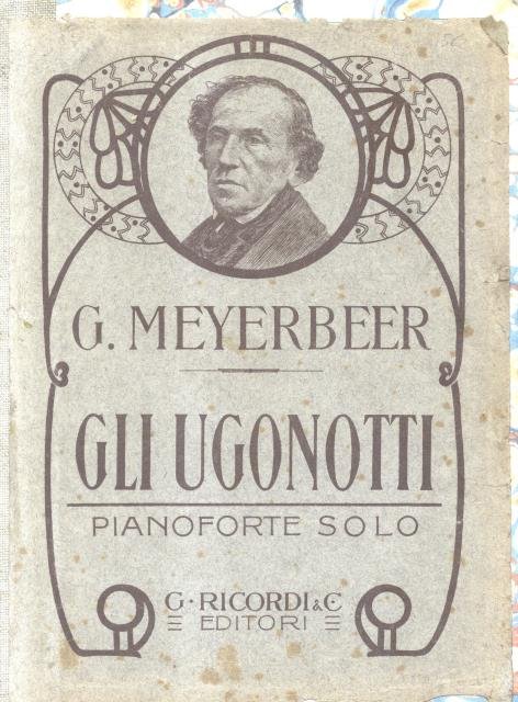 GLI UGONOTTI (1836). Opera in cinque Atti. Riduzione per Pianoforte …