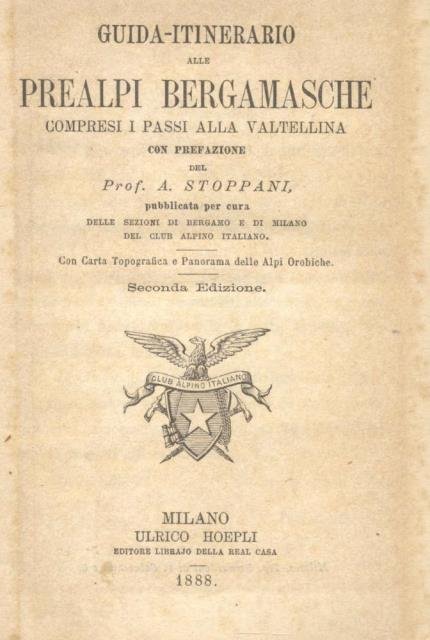 GUIDA - ITINERARIO ALLE PREALPI BERGAMASCHE COMPRESI I PASSI ALLA VALTELLINA. Con prefazione di Antonio Stoppani, pubblicata per cura delle sezioni di Bergamo e di Milano del Club Alpino Italiano. Con carta topografica e panorama delle Alpi orobiche.