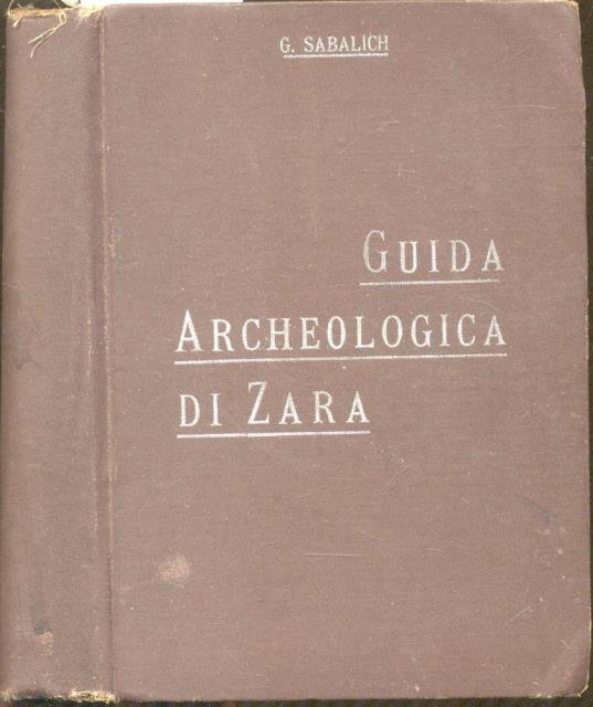 GUIDA ARCHEOLOGICA DI ZARA. Con illustrazioni araldiche.