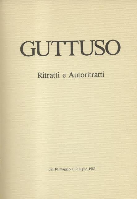 GUTTUSO. Ritratti e autoritratti. Roma, Galleria Dell'Oca, 10 maggio - …