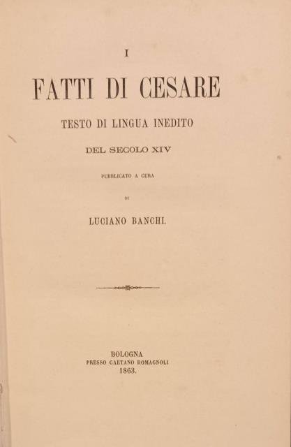 I FATTI DI CESARE. Testo di Lingua inedito del Secolo …
