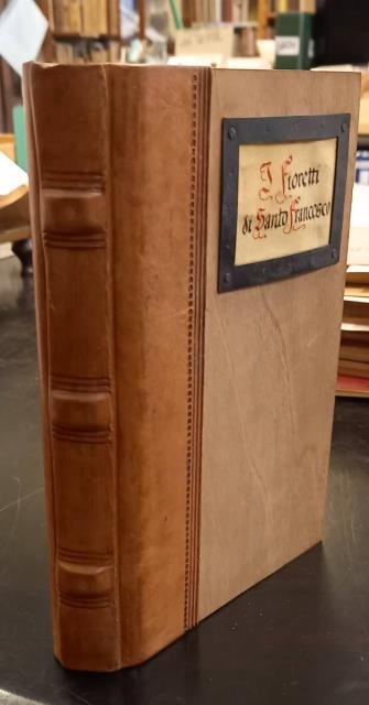 I FIORETTI DI SANTO FRANCESCO. A cura di Zeffirino Lazzeri …