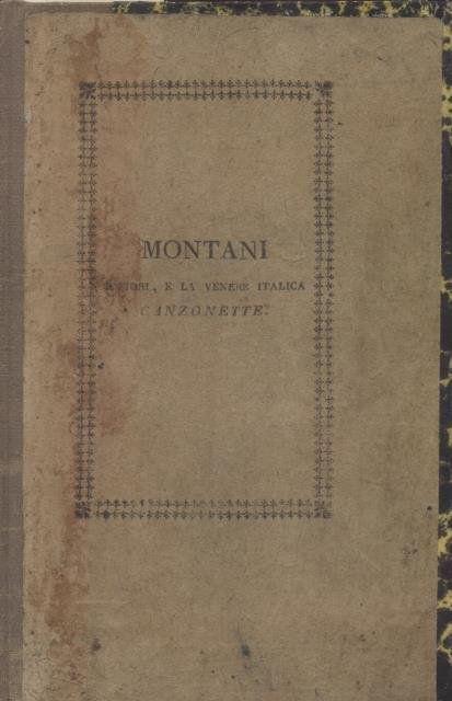 I FIORI. / A VENERE ITALICA. Canzonette del Sig.Montani cremonese. …