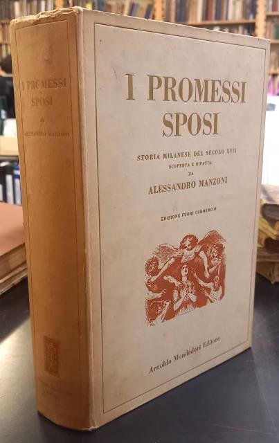 I PROMESSI SPOSI. Storia milanese del secolo XVII, scoperta e rifatta. Edizione riveduta dall'Autore. / STORIA DELLA COLONNA INFAME. Inedita.