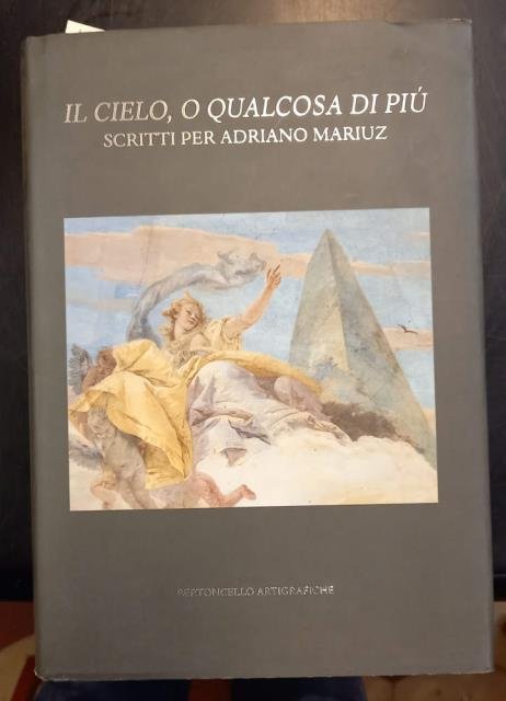 IL CIELO, O QUALCOSA DI PIU'. Scritti per Adriano Mariuz.
