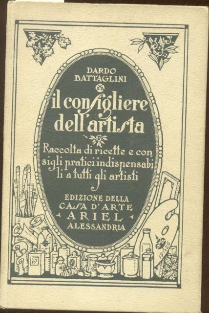 IL CONSIGLIERE DELL'ARTISTA. Raccolta di ricette e consigli pratici indispensabili …