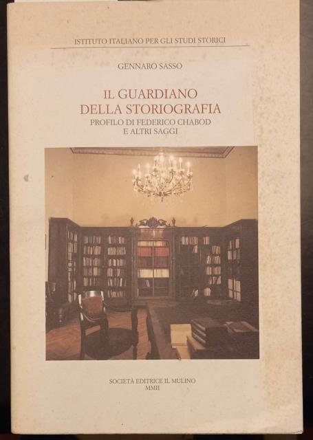 IL GUARDIANO DELLA STORIOGRAFIA. Profilo di Federico Chabod e altri …