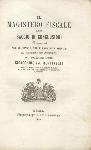 IL MAGISTERO FISCALE OSSIA SAGGIO DI CONCLUSIONI. Pronunciate nel tribunale delle province riunite di Viterbo ed Orvieto.