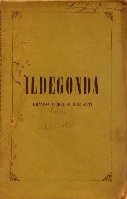 ILDEGONDA (1846). Dramma lirico in due atti di Temistocle Solera …