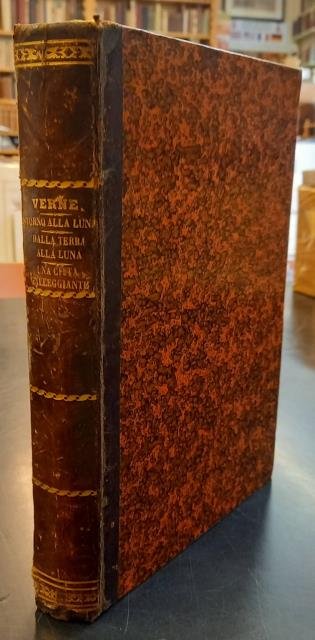 INTORNO ALLA LUNA / DALLA TERRA ALLA LUNA. Tragitto diretto in 97 ore e 20 minuti / UNA CITTA' GALLEGGIANTE E I VIOLATORI DI BLOCCO. Unica traduzione autorizzata dall'Autore. 1875 circa.
