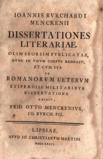 IOANNIS BURCHARDI MENCKENII DISSERTATIONES LITERARIAE. Olim seorsim publicatas, nunc in …