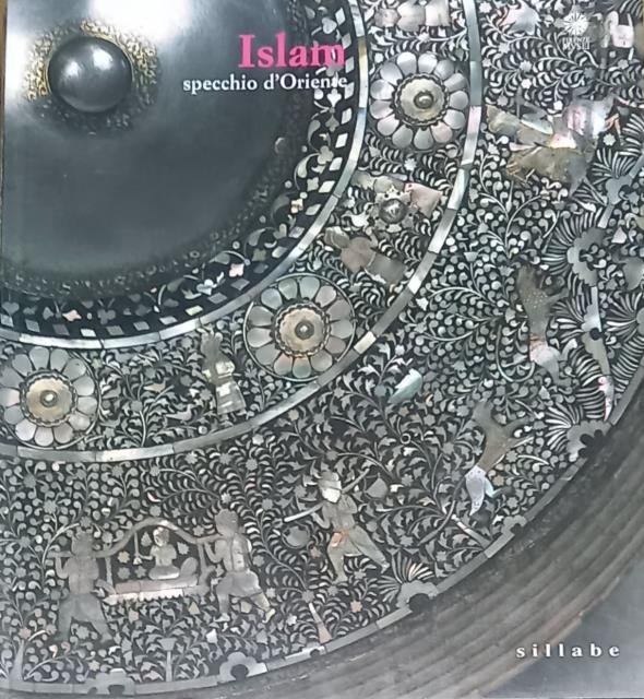 ISLAM SPECCHIO D'ORIENTE. RARITÀ E PREZIOSI NELLE COLLEZIONI STATALI FIORENTINE. …