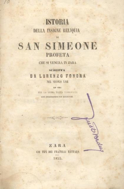 ISTORIA DELLA INSIGNE RELIQUIA DI SAN SIMEONE PROFETA CHE SI VENERA IN ZARA. Scritta da Lorenzo Fondra nel secolo XVII ed ora per la prima volta pubblicata con annotazioni ed aggiunte.