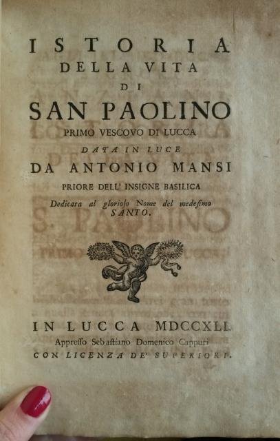 ISTORIA DELLA VITA DI SAN PAOLINO PRIMO VESCOVO DI LUCCA. …