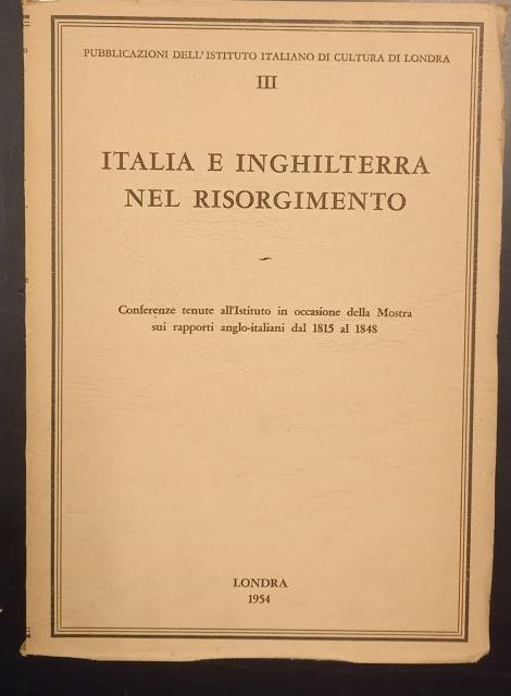 ITALIA E INGHILTERRA NEL RISORGIMENTO. Conferenze tenute all'Istituto Italiano di …