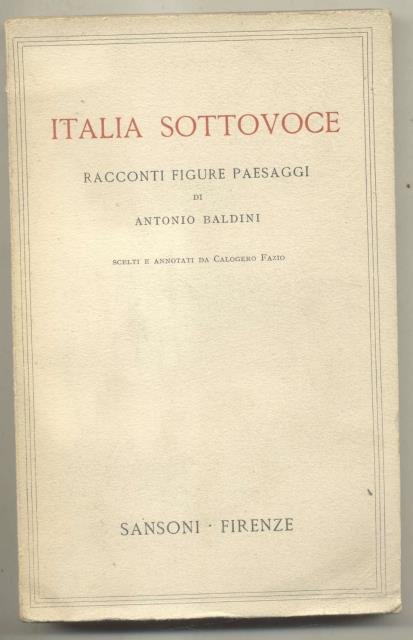 ITALIA SOTTOVOCE. RACCONTI FIGURE PAESAGGI DI ANTONIO BALDINI. Scelti e …