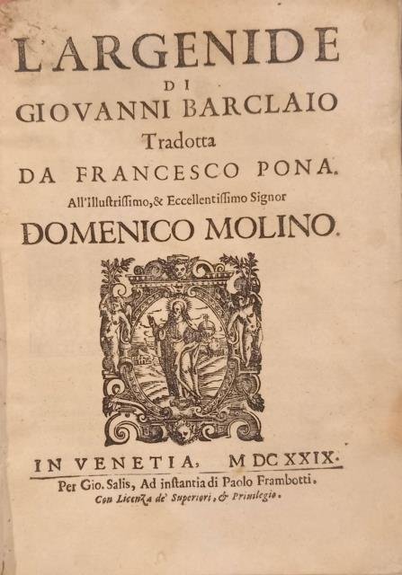 L'ARGENIDE DI GIOVANNI BARCLAIO. Tradotta da Francesco Pona. All'illustrissimo, & …