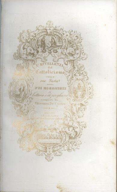 L'ECCELLENZA DEL CATTOLICESIMO NELLE SUE FESTE. Ossia Pii Esercizii di …