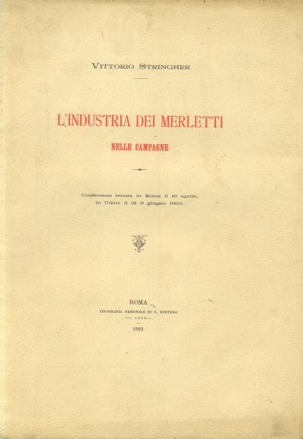 L'INDUSTRIA DEI MERLETTI NELLE CAMPAGNE. Conferenza tenuta in Roma il 16 aprile, in Udine il dì 2 giugno 1893.