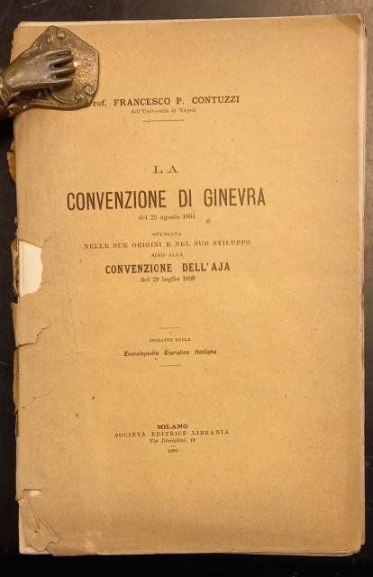 LA CONVENZIONE DI GINEVRA DEL 22 AGOSTO 1864 STUDIATA NELLE SUE ORIGINI E NEL SUO SVILUPPO SINO ALLA CONVENZIONE DELL'AJA DEL 29 LUGLIO 1899.