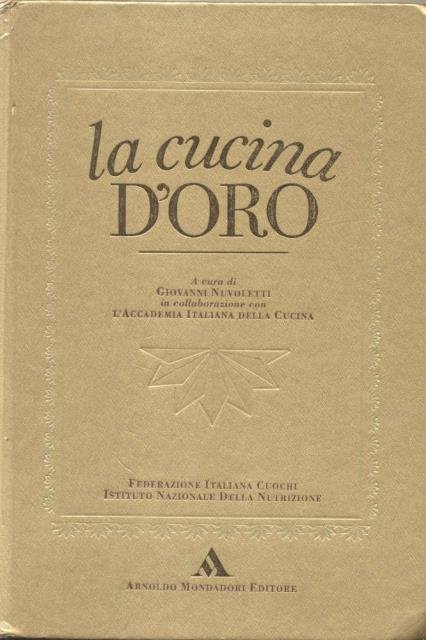 LA CUCINA D'ORO. In collaborazione con l'"Accademia Italiana della Cucina".