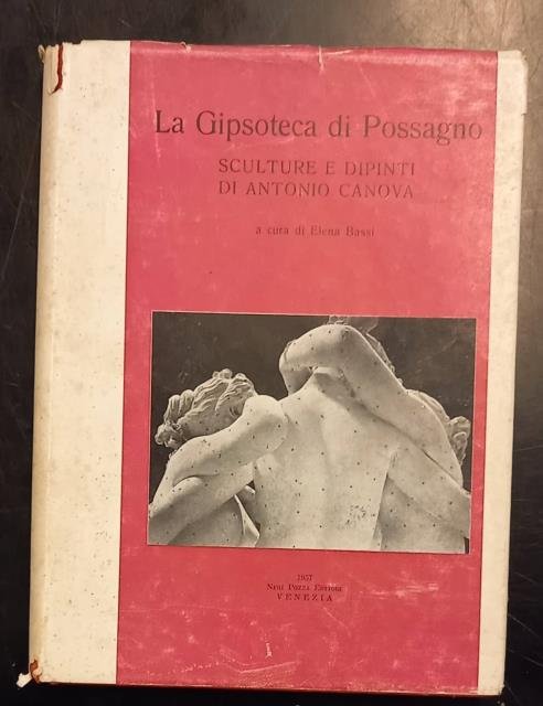 LA GIPSOTECA DI POSSAGNO. Sculture e dipinti di Antonio Canova.