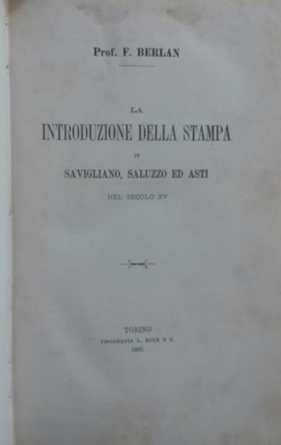 LA INTRODUZIONE DELLA STAMPA IN SAVIGLIANO, SALUZZO ED ASTI NEL SECOLO XV.