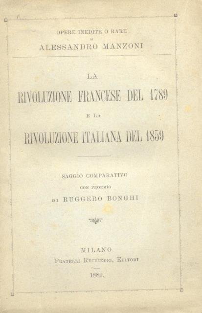 LA RIVOLUZIONE FRANCESE DEL 1789 E LA RIVOLUZIONE ITALIANA DEL 1859. Saggio comparativo con proemio di Ruggero Bonghi.