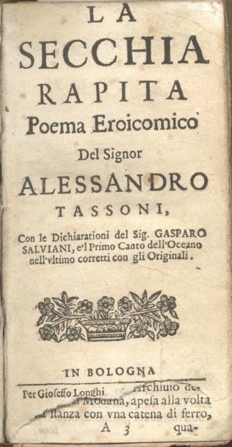 LA SECCHIA RAPITA. Poema eroicomico del signor Alessandro Tassoni, con le Dichiarationi del sig. Gasparo Salviani, e 'l primo canto dell'Oceano nell'ultimo corretti con gli Originali.