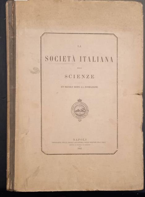 LA SOCIETA' ITALIANA DELLE SCIENZE UN SECOLO DOPO LA FONDAZIONE.