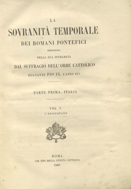 LA SOVRANITA' TEMPORALE DEI ROMANI PONTEFICI. Propugnata nella sua integrità …