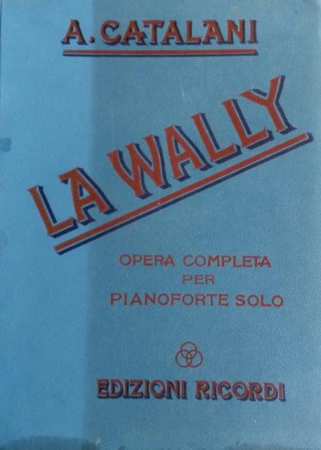 LA WALLY (1892). Opera in quattro Atti di W.de Hillern. …