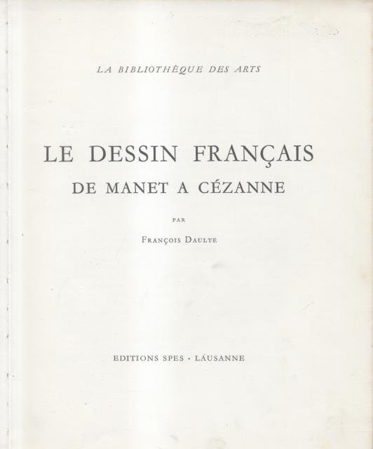 LE DESSIN FRANÇAIS DE MANET A CÉZANNE.
