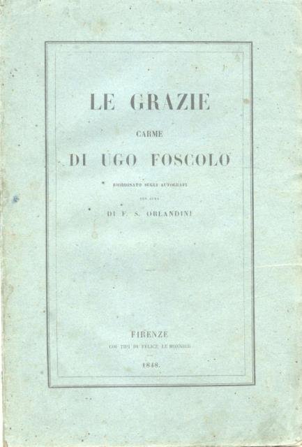 LE GRAZIE. Carme di Ugo Foscolo riordinato sugli autografi per …