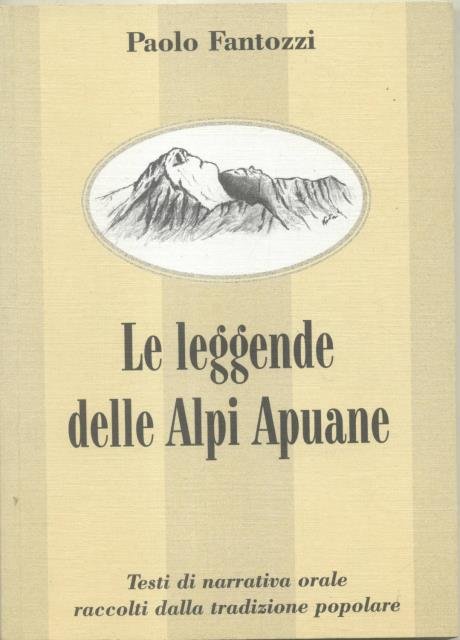 LE LEGGENDE DELLE ALPI APUANE. Testi di narrativa orale raccolti …