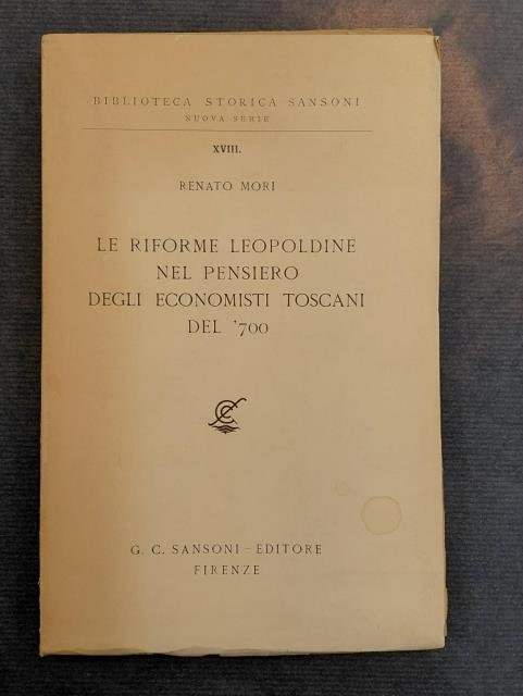 LE RIFORME LEOPOLDINE NEL PENSIERO DEGLI ECONOMISTI TOSCANI DEL '700.