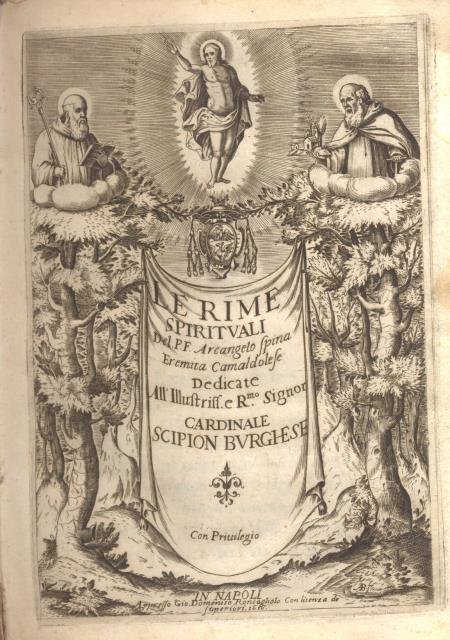 LE RIME SPIRITUALI DEL P.F. ARCANGELO SPINA EREMITA CAMALDOLESE. Dedicate all'Illustriss. e R.mo Signor Cardinale Scipion Burghese.