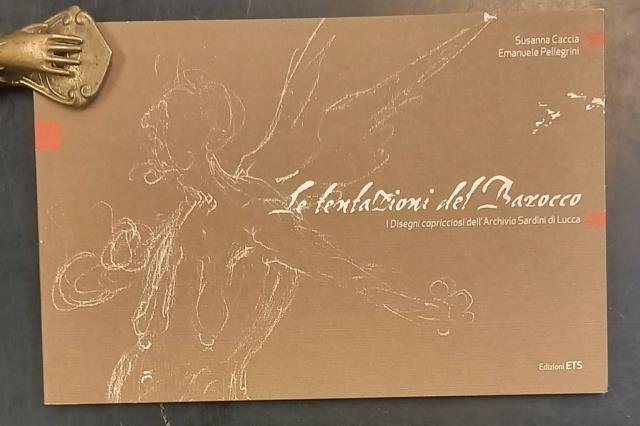 LE TENTAZIONI DEL BAROCCO. I disegni capricciosi dell'Archivio Sardini di …
