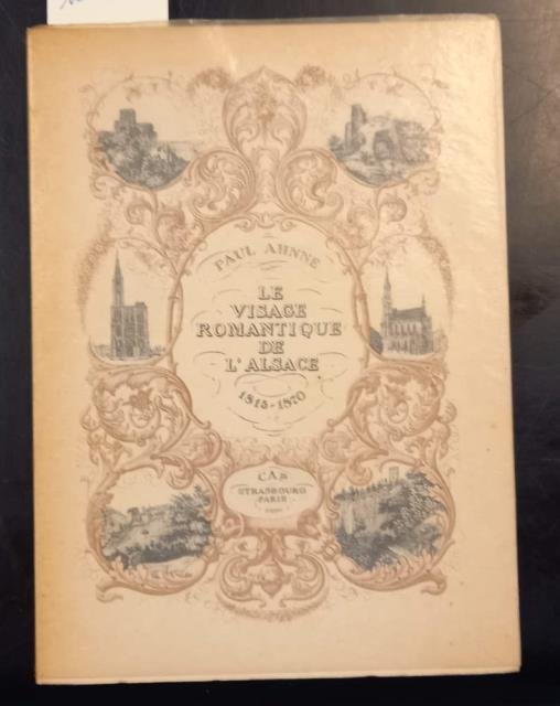 LE VISAGE ROMANTIQUE DE L'ALSACE. Litographies de 1815 a 1870.