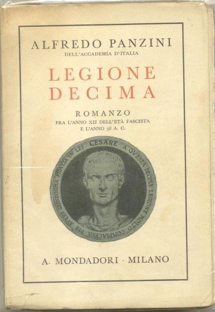 LEGIONE DECIMA. Romanzo fra l'Anno XII dell'Età Fascista e l'Anno …