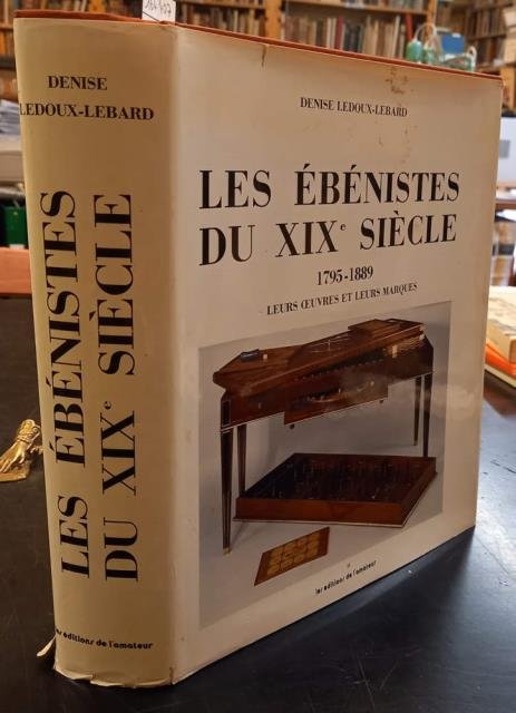 LES ÉBÉNISTES DU XIX SIÈCLE, 1795-1889. Leurs oeuvres et leurs …