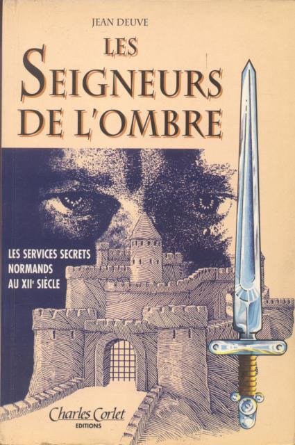 LES SEIGNEURS DE L'OMBRE. Les services secrets normarnds au XII …