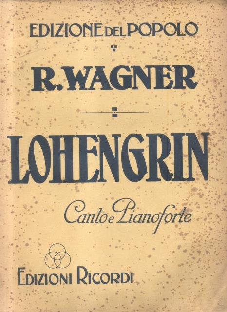LOHENGRIN (1850). Grande Opera romantica in tre Atti. Traduzione italiana …