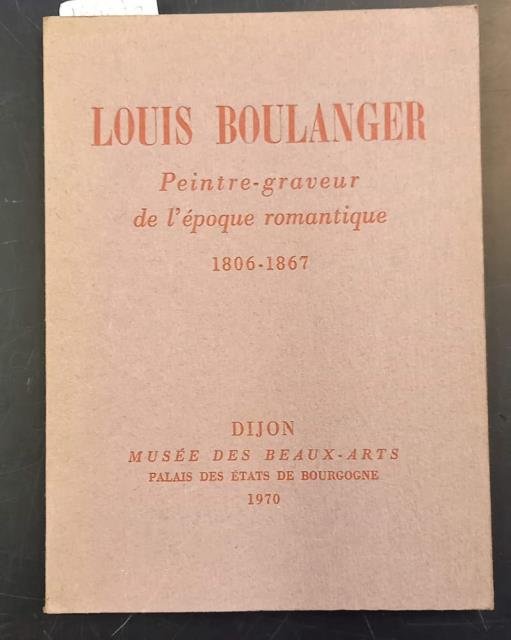 LOUIS BOULANGER. Peintre graveur de l'epoque romantique. Catalogo della Mostra. …
